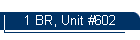 1 BR, Unit #602
